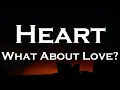 Heart - What About Love? (Lyrics)