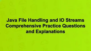 Java File Handling and IO Streams Comprehensive Practice Questions and Explanations