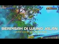Download Lagu DJ BERPISAH DI UJUNG JALAN-DA PROJECT X FDJ