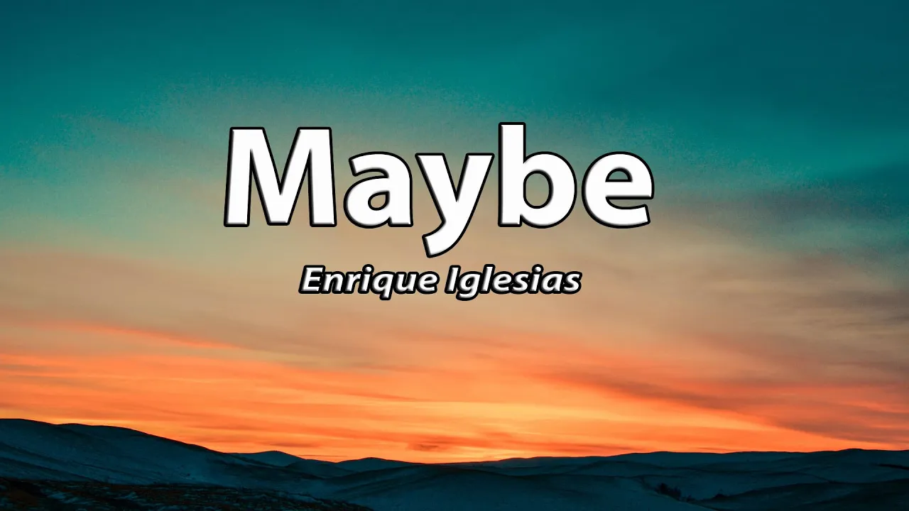 Enrique Iglesias - Maybe (Lyrics)