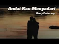 Download Lagu Andai Kau Menyadari  - Harry Parintang || LYRIC VIDEO