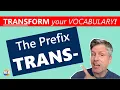 The prefix TRANS - TRANSform your English vocabulary