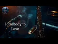 Lagu Somebody to Love | Blues-Jazz-Soul Ballad with Saxophone | Emotional Soul Music