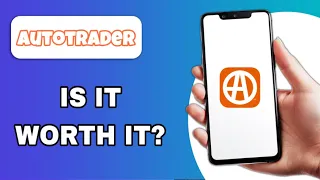 AUTOTRADER APP REVIEW - IS IT WORTH IT EXPLAINED