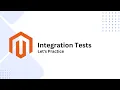 Mastering Magento 2 Integration Testing Let s practice