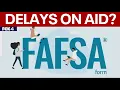 FAFSA changes could delay financial aid offers from colleges