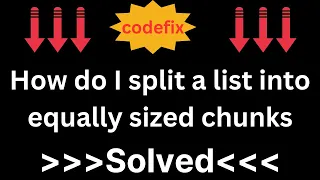 How do I split a list into equally sized chunks
