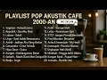 Download Lagu LAGU NOSTALGIA TAHUN 2000 | LAGU SANTAI BUAT KERJA DAN CAFE (NO IKLAN)