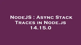 NodeJS Async Stack Traces in Node js 14 15 0