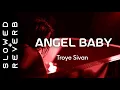 Download Lagu Troye Sivan - Angel Baby  (s l o w e d + r e v e r b) \
