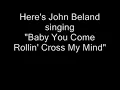 John Beland - Baby You Come Rollin' Cross My Mind