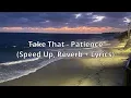 Download Lagu Take That - Patience (Speed Up, Reverb + Lyrics)