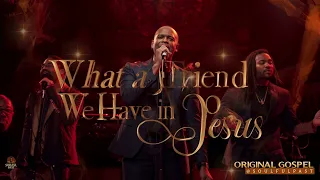 what a friend we have in jesus soulful gospel original praise worship music black gospel hymn