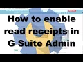 G Suite Admin Settings - How to Enable Mail Read Receipts