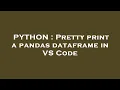 PYTHON Pretty print a pandas dataframe in VS Code