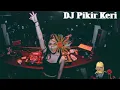 Download Lagu DJ Pikir Keri👍👍
