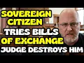 Sovereign Citizen Tries Bills of Exchange Scam Judge SHUTS IT DOWN