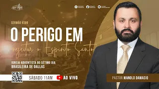 Sermão #289 I O perigo em rejeitar o Espirito Santo — Pr. Manolo Damasio