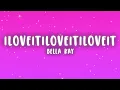 Bella Kay - iloveitiloveitiloveit (Lyrics)