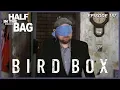 Half in the Bag Episode 157 Bird Box