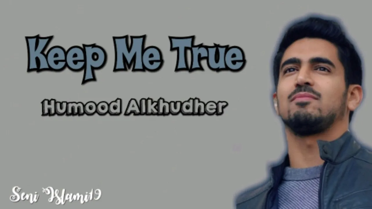Humood Alkhudher - Keep Me True + Lirik Humood Alkhudher - Keep Me True + Lirik