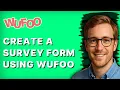 How to Create a Survey Form Using Wufoo 2026 Full Guide