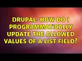 Drupal How do I programmatically update the allowed values of a list field 2 Solutions
