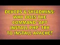 DevOps SysAdmins Why does the command apt install php try to install Apache 2 Solutions
