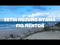 Download Lagu SETIA HUJUNG NYAWA - FIQ MENTOR (LIRIK VIDEO)