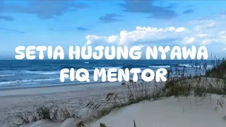 setia hujung nyawa fiq mentor lirik video 