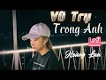 Vũ Trụ Trong Anh (Lofi Ver.) - Hoàng Lan