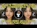 Download Lagu DJ NATE TRESNO X IKHLASNO AKU SLOWBEAT BY PANI FVNKY DJ JAWA JEDAG JEDUG TIKTOK VIRAL TERBARU 2023