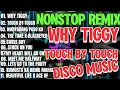 Download Lagu #1k NONSTOP REMIX💥 WHY TIGGY TOUCH BY TOUCH DISCO REMIX MUSIC VIRAL BAGONG DISCO REMIX💥💥