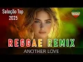 Download Lagu ANOTHER LOVE - Versão Reggae 🔥O Melhor Remix Reggae De Música Popular 2025 🎧 Reggae Do Maranhão 2025