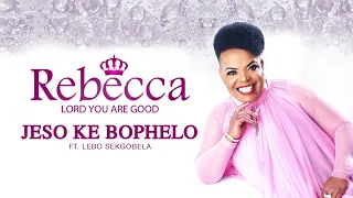 rebecca malope jeso ke bophelo audio ft lebo sekgobela