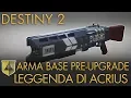 Video di Destiny 2 | Impresa Esotica: Leggenda di Acrius (Arma Base Pre-Upgrade) | Guida Completa