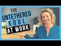 The Untethered Soul at Work by Michael A Singer BOOK SUMMARY