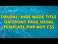 Drupal Hide node title on front page using template php not css 2 Solutions