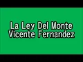 Vicente Fernandez La Ley Del Monte Con Letra