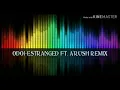 Download Lagu Odoi - Estranged ( A'Rush remix) Lyrics