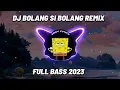 Lagu DJ BOLANG SI BOLANG REMIX FULL BASS 2023