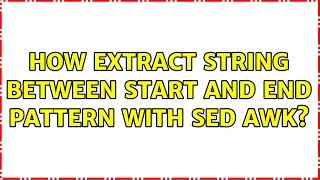 How extract string between start and end pattern with sed AWK 4 Solutions
