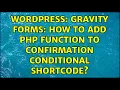 Wordpress Gravity Forms How to add PHP function to confirmation conditional shortcode