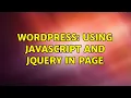 Wordpress Using JavaScript and JQuery in Page 2 Solutions