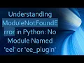 Understanding ModuleNotFoundError in Python No Module Named eel or ee - plugin