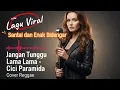 Lagu JANGAN TUNGGU LAMA-LAMA - CICI PARAMIDA | COVER REGGAE TERBARU -Santai dan Enak Didengar #ArdilMusic
