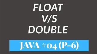 Difference between Float and Double in Java Data Types Part - 6
