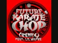 Future - Karate Chop Remix ft Lil Wayne