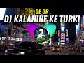 Lagu DJ KALAHINE KE TURKI DE OR VERSI REMIX STLYE 