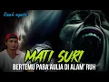 Download Lagu MATI SURI‼️KISAH NYATA BERJUMPA PARA AULIA‼️DI PERLIHATKAN ALAM RUH‼️ MERINDING